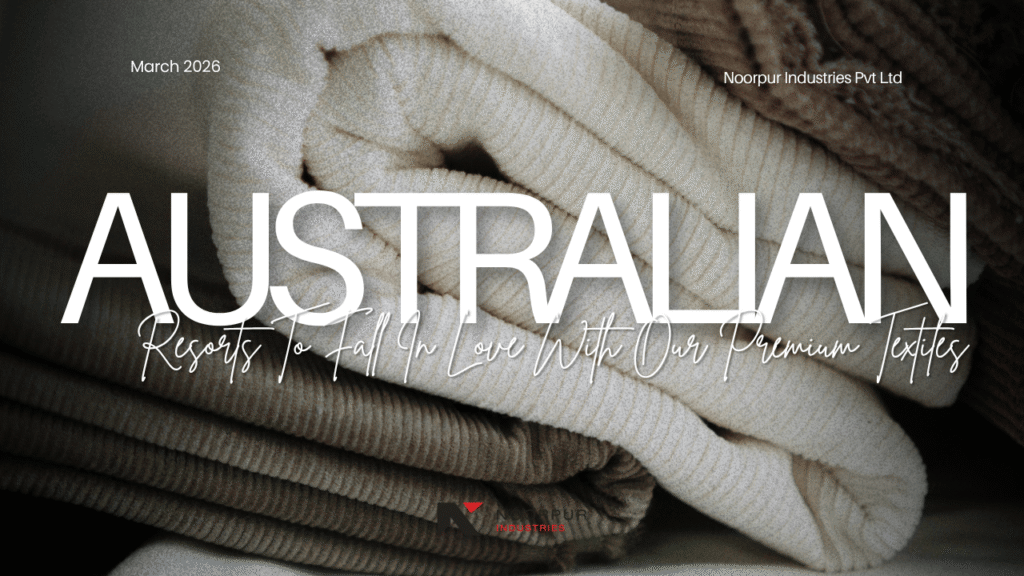 Engineered for the Elements Why Australian Resorts Choose Noorpur's High-Performance Textiles