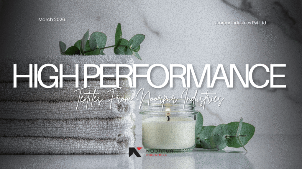 Sourcing Sustainable, High-Performance Textiles from Noorpur Industries