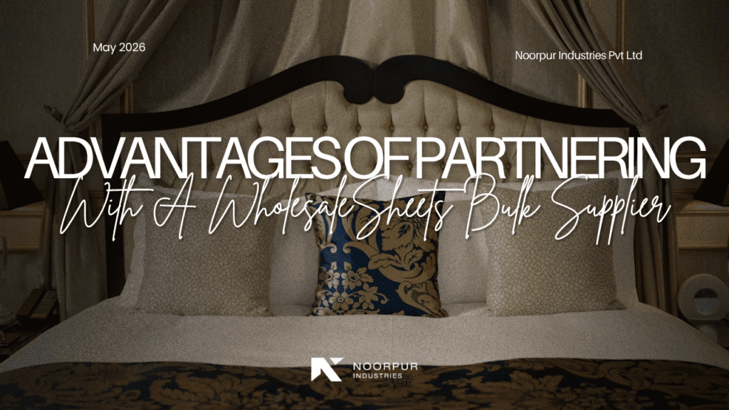 5 Tremendous Advantages of Partnering with a Wholesale Hotel Sheets Bulk Supplier