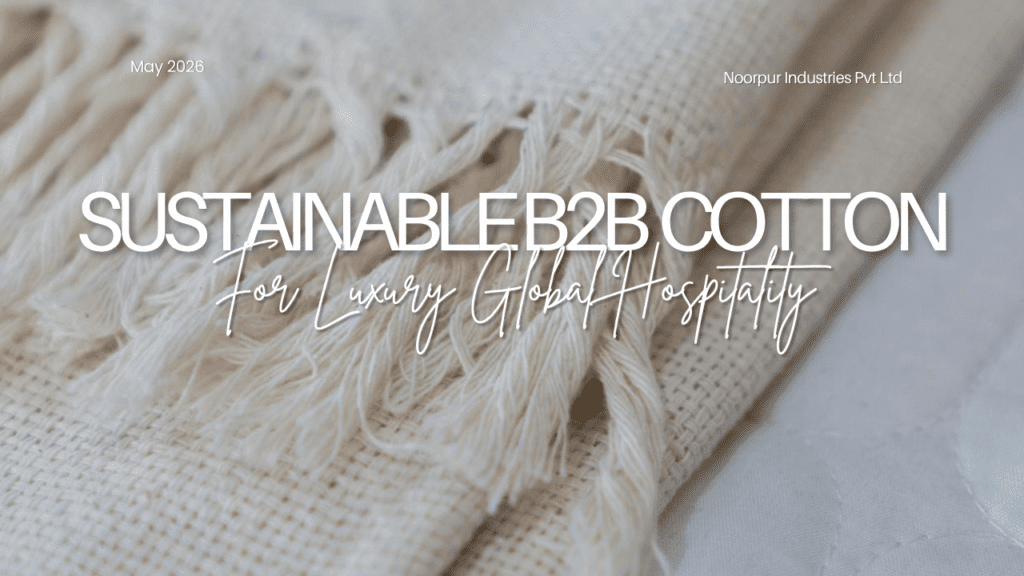 The 5 Secrets of Sustainable B2B Cotton Manufacturing for Luxury Global Hospitality Portfolios