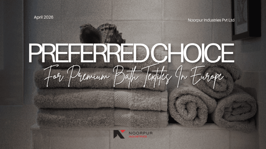 Why Noorpur is the Preferred Choice for Premium Bath Textiles in Europe and Australia