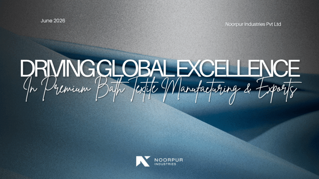 Driving Global Excellence in Premium Bath Textile Manufacturing and Exports