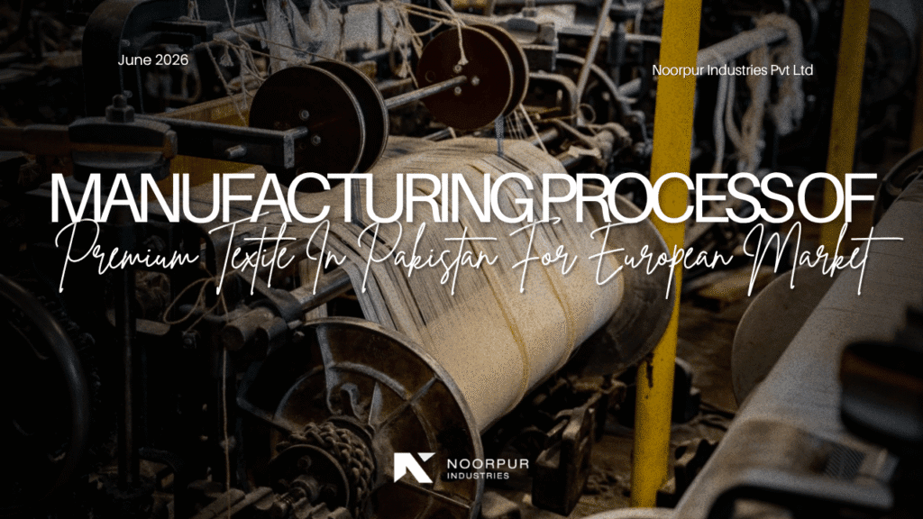 Manufacturing Process of Premium Textile in Pakistan for European Market
