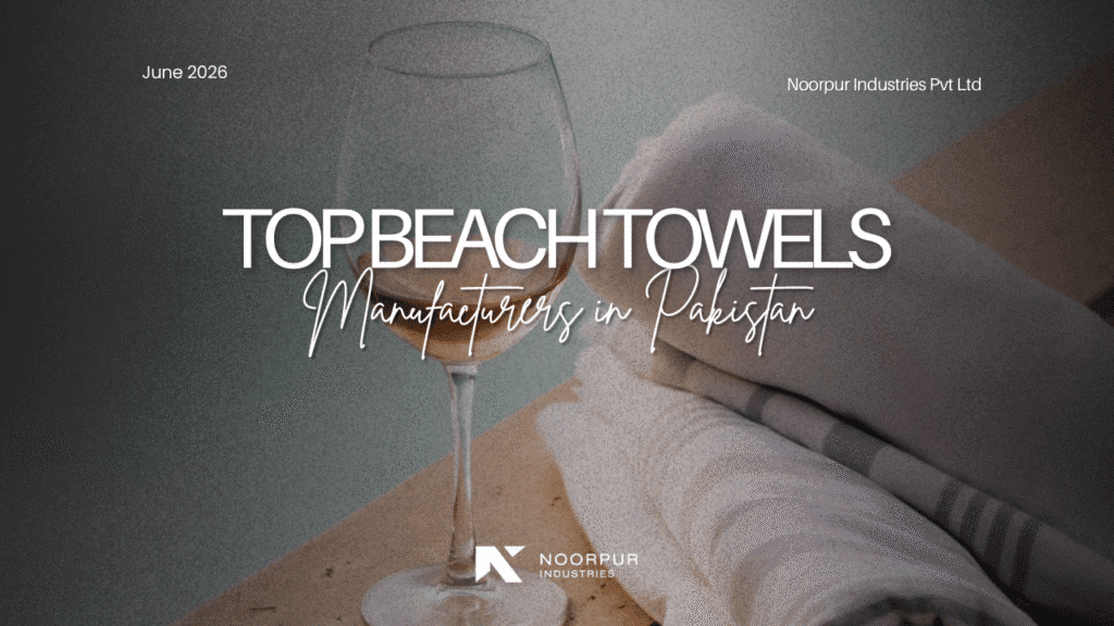 Roadmap to Partnering with the Top Beach Towels Manufacturers in Pakistan