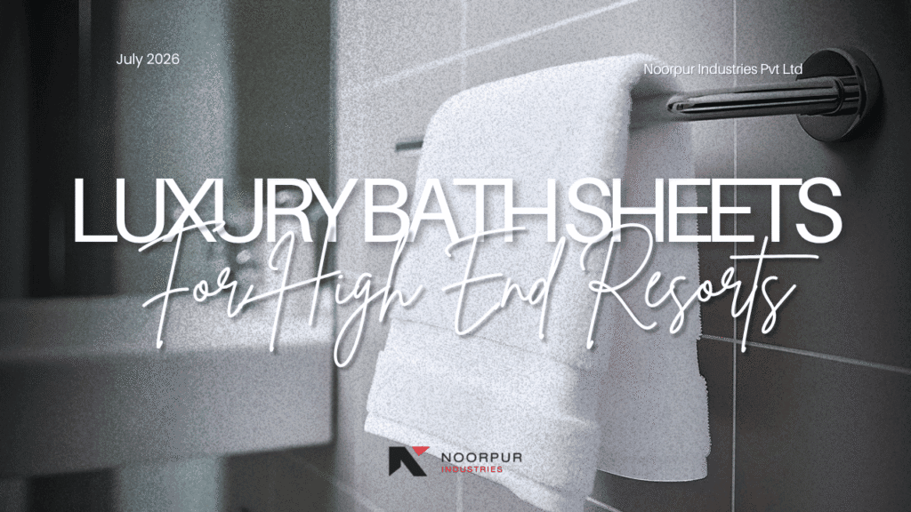 15 - Sourcing 600-900 GSM Luxury Bath Sheets for High-End Resorts