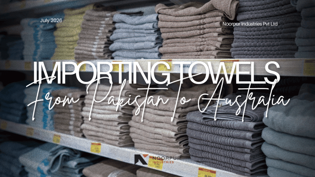 19 - Importing Towels from Pakistan to Australia_ Tariffs & Transit
