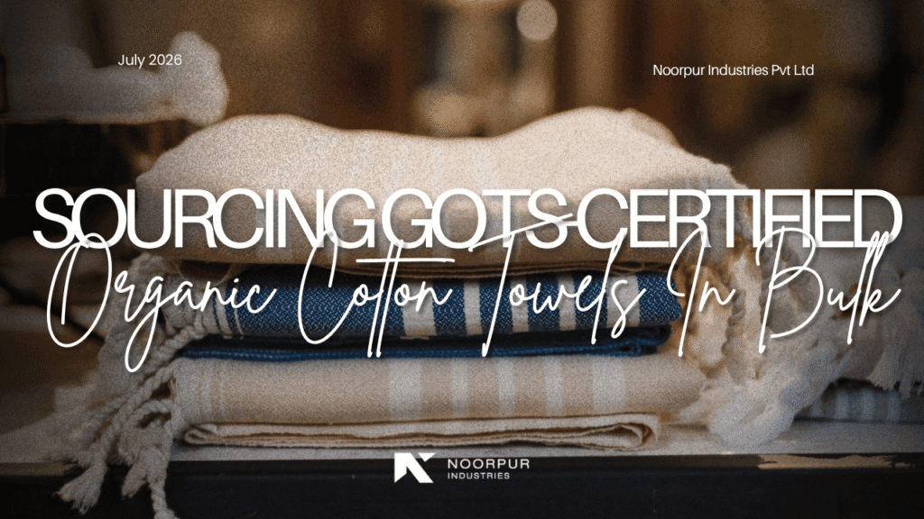 26 - Sourcing GOTS-Certified Organic Cotton Towels in Bulk